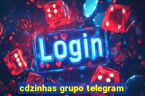 cdzinhas grupo telegram